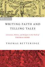 Writing Faith and Telling Tales – Literature, Politics, and Religion in the Work of Thomas More