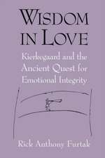 Wisdom in Love – Kierkegaard and the Ancient Quest for Emotional Integrity