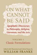 On What Cannot Be Said – Apophatic Discourses in Philosophy, Religion, Literature, and the Arts. Volume 1. Classic Formulations