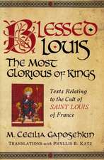 Blessed Louis, the Most Glorious of Kings – Texts Relating to the Cult of Saint Louis of France