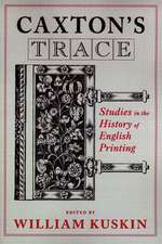 Caxton`s Trace – Studies in the History of English Printing