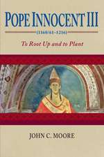 Pope Innocent III (1160/61–1216) – To Root Up and to Plant