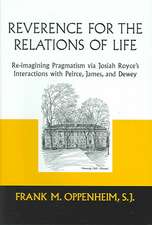 Reverence for the Relations of Life – Re–imagining Pragmatism via Josiah Royce`s Interactions with Peirce, James, and Dewey