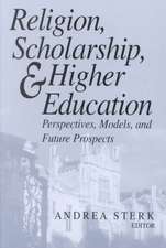 Religion, Scholarship, and Higher Education – Perspectives, Models, and Future Prospects