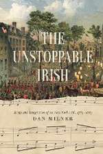 The Unstoppable Irish – Songs and Integration of the New York Irish, 1783–1883