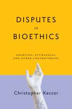 Disputes in Bioethics – Abortion, Euthanasia, and Other Controversies