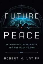 Future Peace – Technology, Aggression, and the Rush to War