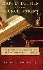 Martin Luther and the Council of Trent – The Battle over Scripture and the Doctrine of Justification