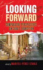 Looking Forward – Comparative Perspectives on Cuba`s Transition