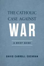 The Catholic Case against War – A Brief Guide