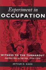 Experiment in Occupation: Witness to the Turnabout, Anti-Nazi War to Cold War, 1944-1946