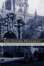 The Oxford Movement – A Thematic History of the Tractarians and Their Times