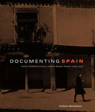 Documenting Spain: Artists, Exhibition Culture, and the Modern Nation, 1929-1939