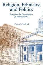 Religion, Ethnicity, and Politics – Ratifying the Constitution in Pennsylvania