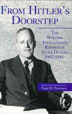 From Hitler′s Doorstep – The Wartime Intelligence Reports of Allen Dulles, 1942–1945