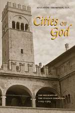 Cities of God – The Religion of the Italian Communes, 1125–1325