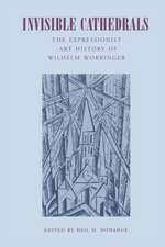 Invisible Cathedrals – The Expressionist Art History of Wilhelm Worringer