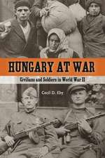 Hungary at War – Civilians and Soldiers in World War II