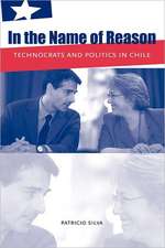 In the Name of Reason – Technocrats and Politics in Chile