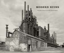 Modern Ruins – Portraits of Place in the Mid–Atlantic Region