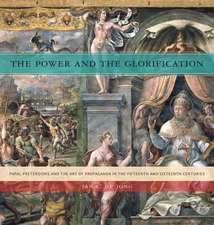 The Power and the Glorification – Papal Pretensions and the Art of Propaganda in the Fifteenth and Sixteenth Centuries