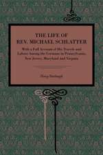 The Life of Rev. Michael Schlatter – With a Full Account of His Travels and Labors Among the Germans in Pennsylvania, New Jersey, Maryland and