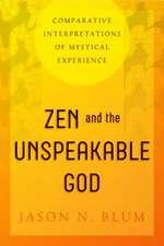 Zen and the Unspeakable God – Comparative Interpretations of Mystical Experience