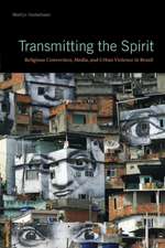 Transmitting the Spirit – Religious Conversion, Media, and Urban Violence in Brazil