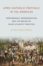 Afro–Catholic Festivals in the Americas – Performance, Representation, and the Making of Black Atlantic Tradition