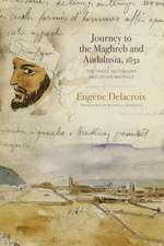 Journey to the Maghreb and Andalusia, 1832 – The Travel Notebooks and Other Writings