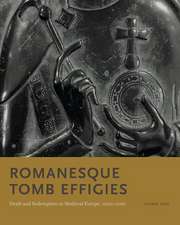 Romanesque Tomb Effigies – Death and Redemption in Medieval Europe, 1000–1200