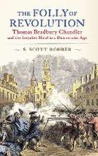 The Folly of Revolution – Thomas Bradbury Chandler and the Loyalist Mind in a Democratic Age