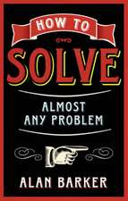 How to Solve Almost Any Problem