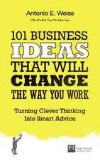 Weiss, A: 101 Business Ideas That Will Change the Way You Wo