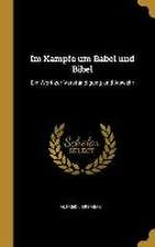 Im Kampfe Um Babel Und Bibel: Ein Wort Zur Verständigung Und Abwehr