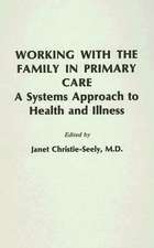 Working with the Family in Primary Care: A Systems Approach to Health and Illness