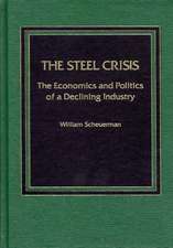 Steel Crisis: The Economics and Politics of a Declining Industry