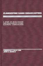 Clandestine Radio Broadcasting: A Study of Revolutionary and Counterrevolutionary Electronic Communication