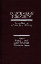 Private Means--Public Ends: Private Business in Social Service Delivery