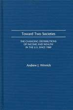 Toward Two Societies: The Changing Distributions of Income and Wealth in the U.S. Since 1960