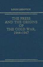 The Press and the Origins of the Cold War, 1944-1947