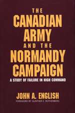 The Canadian Army and the Normandy Campaign: A Study of Failure in High Command