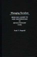 Managing Socialism: From Old Cadres to New Professionals in Revolutionary Cuba