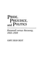 Pride, Prejudice, and Politics: Roosevelt Versus Recovery, 1933-1938