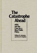 The Catastrophe Ahead: AIDS and the Case for a New Public Policy