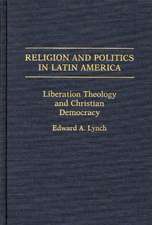 Religion and Politics in Latin America: Liberation Theology and Christian Democracy