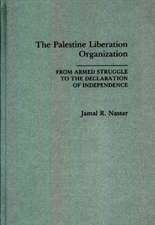 The Palestine Liberation Organization: From Armed Struggle to the Declaration of Independence