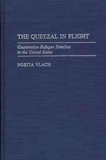 The Quetzal in Flight: Guatemalan Refugee Families in the United States