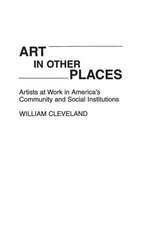 Art in Other Places: Artists at Work in America's Community and Social Institutions