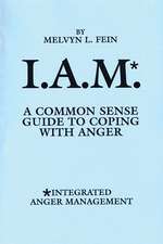 I.A.M.*: A Common Sense Guide to Coping with Anger